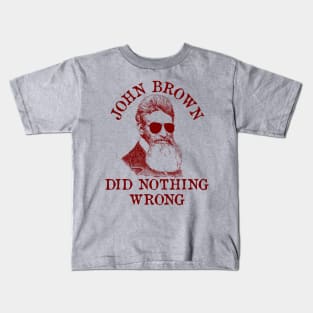 John Brown Did Nothing Wrong - Sunglasses, Historical, Meme, Leftist, Socialist Kids T-Shirt